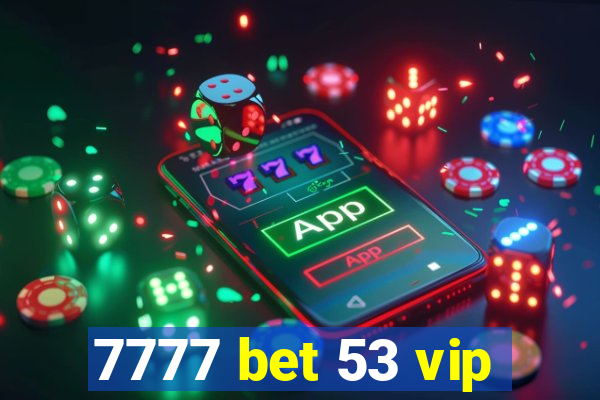 7777 bet 53 vip