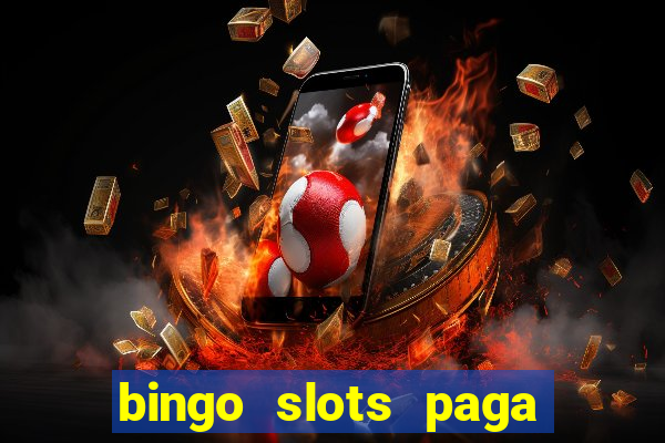 bingo slots paga mesmo ou n?o