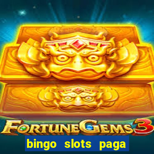 bingo slots paga mesmo ou n?o