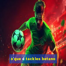 o'que é tackles betano