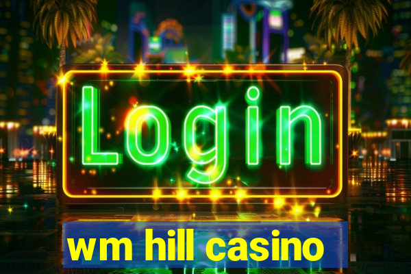 wm hill casino