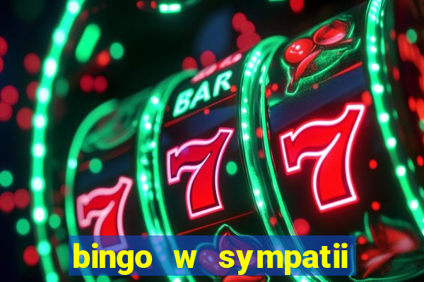 bingo w sympatii co to jest