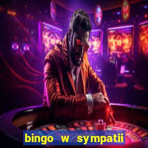 bingo w sympatii co to jest