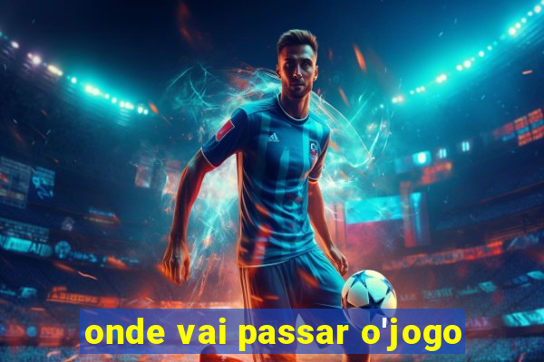 onde vai passar o'jogo