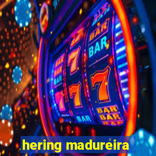 hering madureira