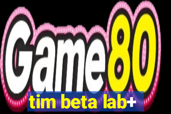 tim beta lab+