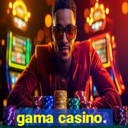 gama casino.