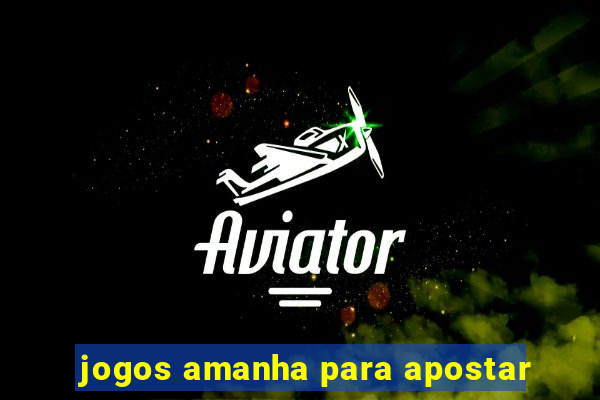 jogos amanha para apostar