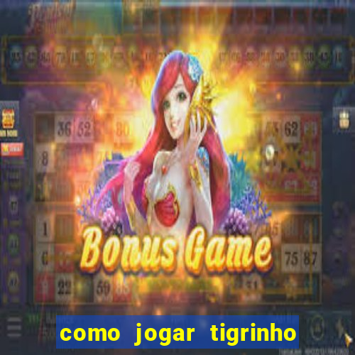 como jogar tigrinho de gra?a