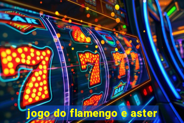 jogo do flamengo e aster