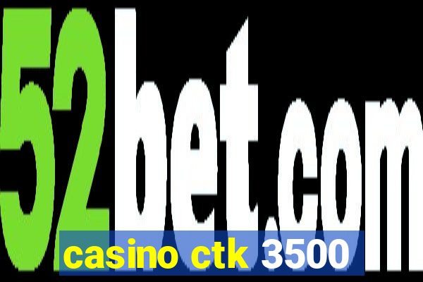 casino ctk 3500