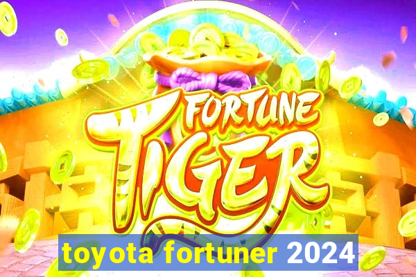 toyota fortuner 2024