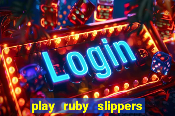 play ruby slippers slot online