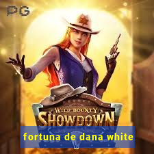 fortuna de dana white