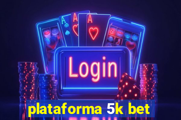 plataforma 5k bet