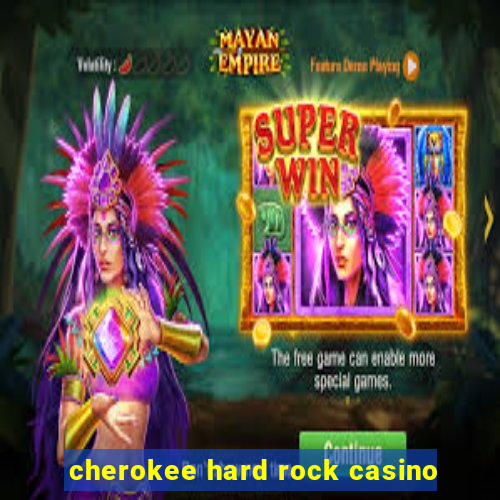 cherokee hard rock casino