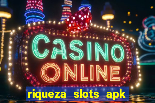 riqueza slots apk dinheiro infinito