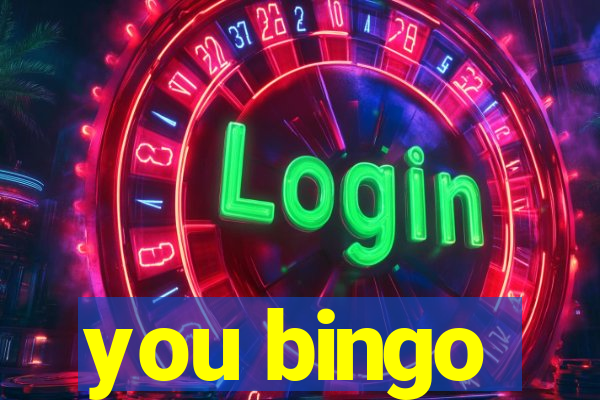 you bingo