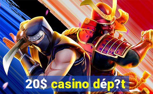 20$ casino dép?t