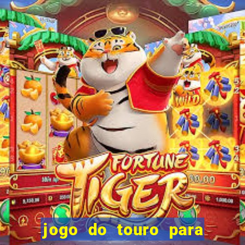 jogo do touro para ganhar dinheiro