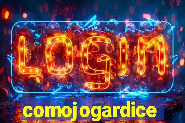 comojogardice