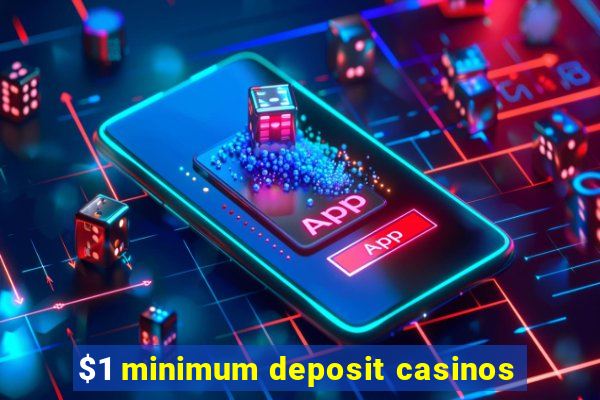 $1 minimum deposit casinos