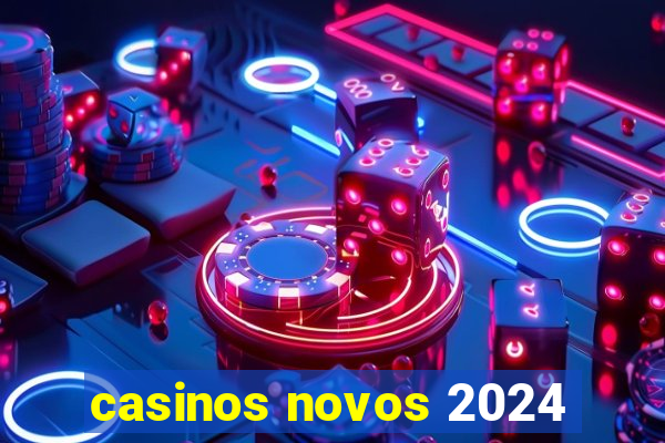 casinos novos 2024