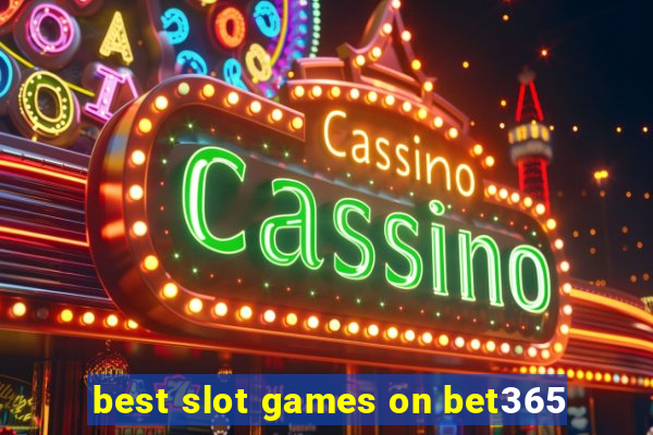 best slot games on bet365