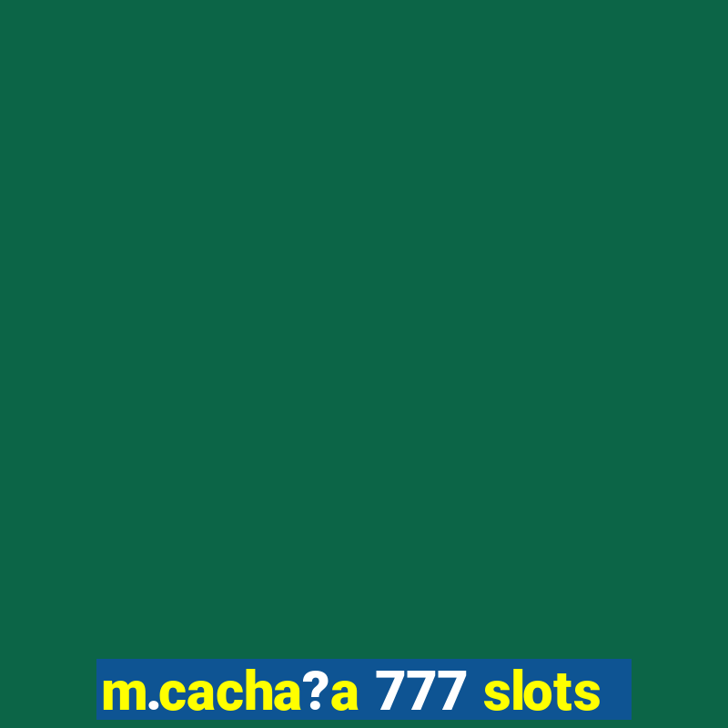 m.cacha?a 777 slots