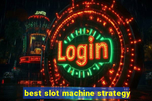 best slot machine strategy