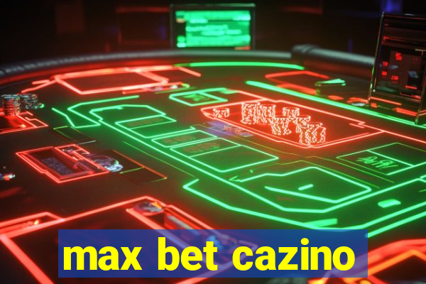 max bet cazino