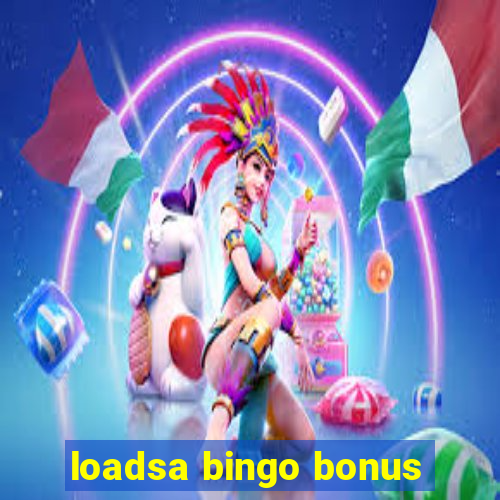 loadsa bingo bonus