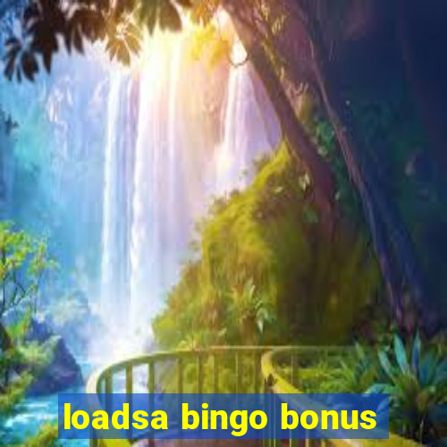 loadsa bingo bonus