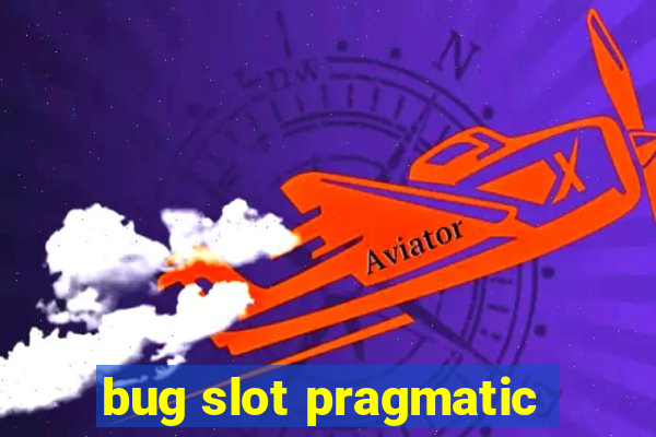 bug slot pragmatic