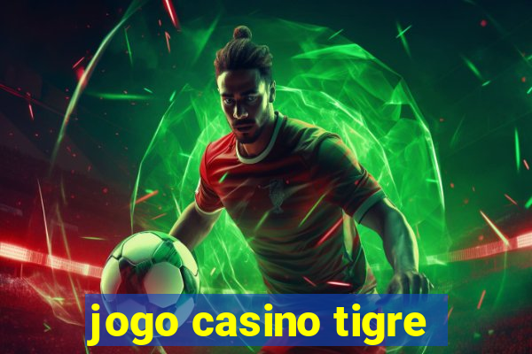 jogo casino tigre