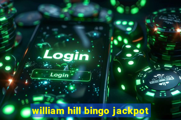 william hill bingo jackpot