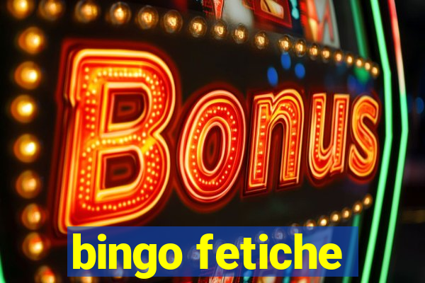 bingo fetiche