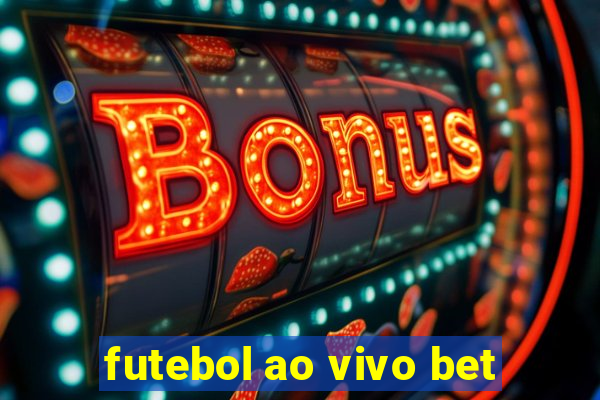 futebol ao vivo bet