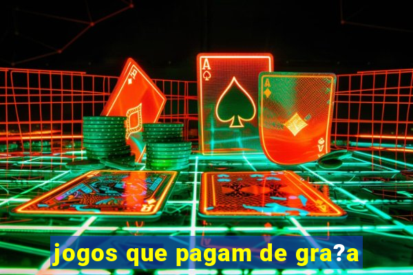 jogos que pagam de gra?a