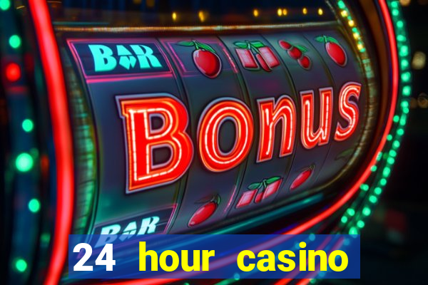 24 hour casino near me