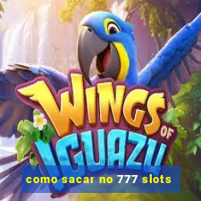 como sacar no 777 slots