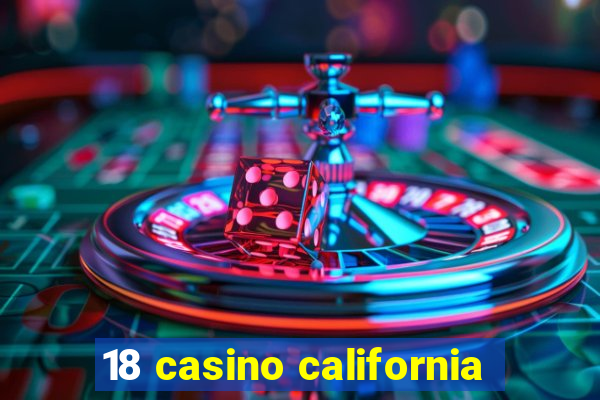 18 casino california