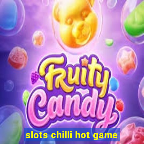 slots chilli hot game