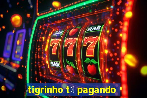 tigrinho t谩 pagando