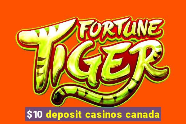 $10 deposit casinos canada