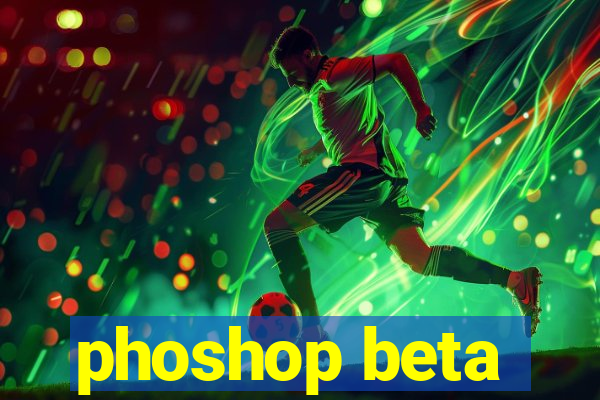 phoshop beta