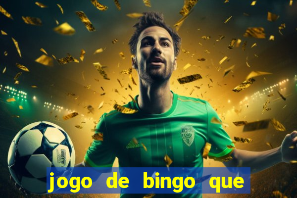 jogo de bingo que ganha dinheiro de verdade