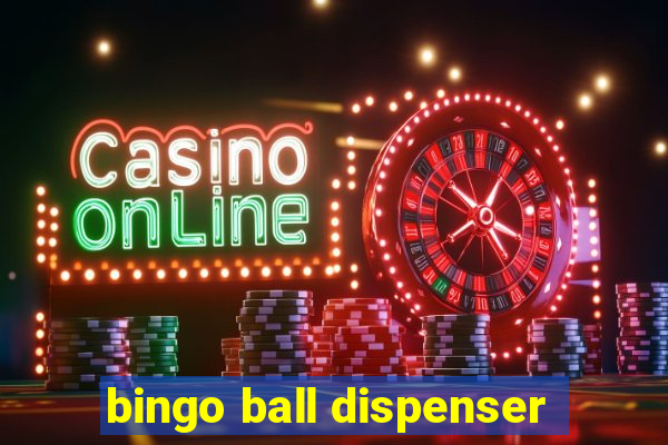 bingo ball dispenser