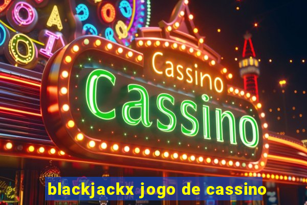 blackjackx jogo de cassino