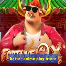 better anime play store